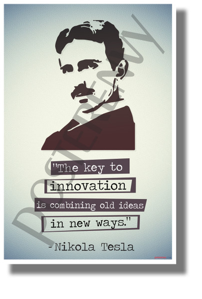 The Key to Innovation is Combining Old Ideas in New Ways - Nikola Tesla - NEW Classroom Motivational Poster 