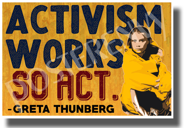 Activism Works, So Act - Greta Thunberg - New Environmental Activism POSTER