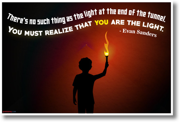 There's no such thing as the light at the end of the tunnel - NEW motivational POSTER
