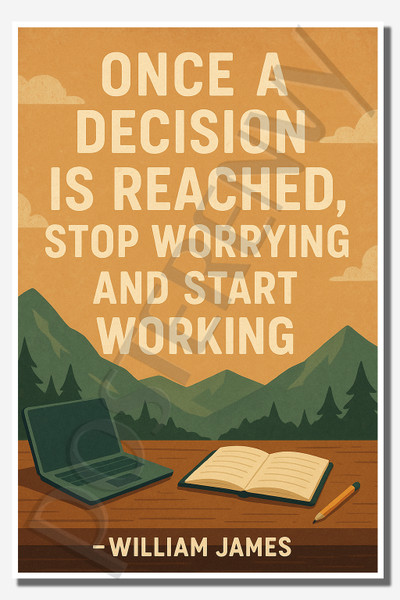 Once a decision is reached, stop worrying and start working - William James - Inspirational Poster - 18 inch x 12 inch