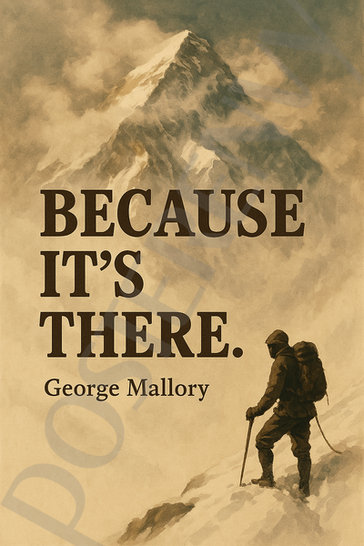 George Mallory Famous Quote Poster – "Because It’s There" – 18 inch x 12 inch