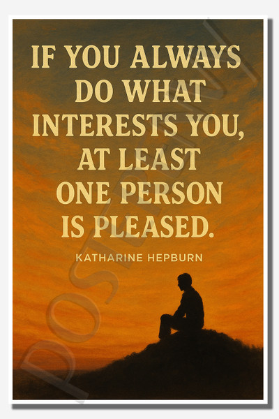 If you always do what interests you, at least one person is pleased - Katharine Hepburn - Inspirational Poster - 18 inch x 12 inch