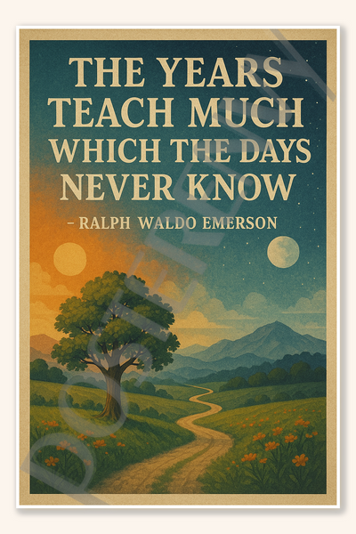 The years teach much which the days never know - Ralph Waldo Emerson Poster - 18 inch x 12 inch