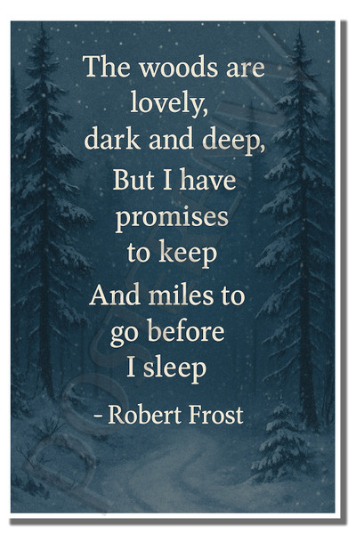 The woods are lovely, dark and deep, But I have promises to keep, And miles to go before I sleep - Robert Frost - Inspirational Poster - 18 inch x 12 inch