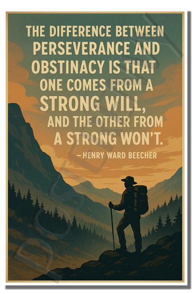 The difference between preserverance and obstinacy is that one comes from a strong will, and the other from a strong won't - Henry Ward Beecher - Inspirational Poster - 18 inch x 12 inch