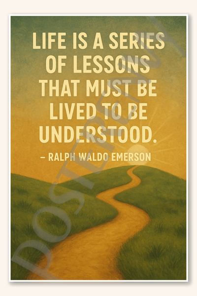 Life is a series of lessons that must be lived to be understood - Ralph Waldo Emerson Poster - 18 inch x 12 inch