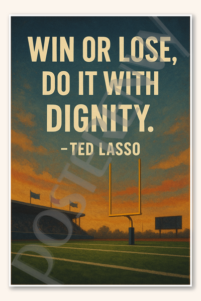 Win or lose do it with dignity - Ted Lasso Poster - 18 inch x 12 inch