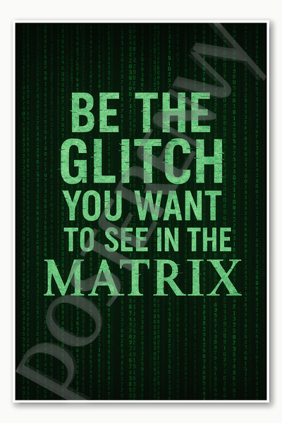 Be the glitch you want to see in the matrix motivational poster - 18 inch x 12 inch