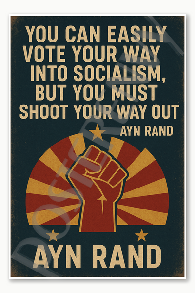 You can easily vote your way into socialism, but you must shoot your way out - Ayn Rand 2 Poster - 18 inch x 12 inch