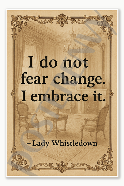 I do not fear change I embrace it — Lady Whistledown 3 Poster - 18 inch x 12 inch