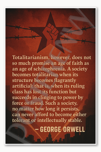Totalitarianism however, does not so much promise an age of faith as an age of schizophrenia - George Orwell Poster - 18 inch x 12 inch