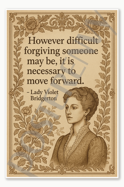 However difficult forgiving someone may be it is necessary to move forward — Lady Violet Bridgerton 1 Poster - 18 inch x 12 inch
