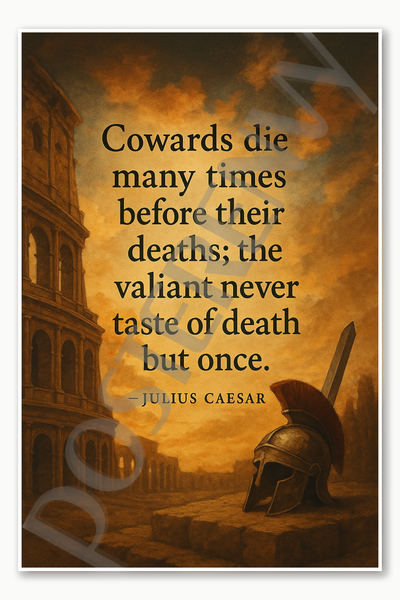Cowards die many times before their deaths the valiant never taste of death but once – Julius Caesar Poster - 18 inch x 12 inch