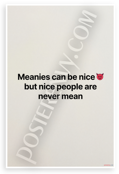 "Meanies Can Be Nice But Nice People Are Never Mean" Inspirational 12x18 US Made Poster