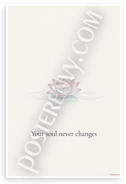 "Your Soul Never Changes" Lotus Flower Inspirational 12x18 US Made Poster