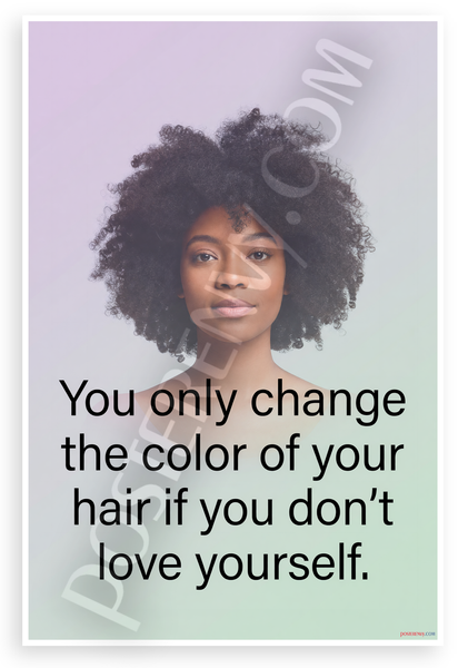 "You Only Change the Color of Your Hair If You Don't Love Yourself" Self-Love 12x18 US Made Poster