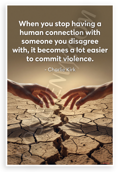 Charlie Kirk "When You Stop Having a Human Connection" Inspirational 12x18 US Made Poster