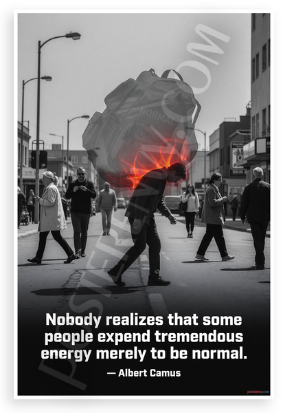 Albert Camus "Nobody Realizes That Some People Expend Tremendous Energy Merely to Be Normal" Inspirational 12x18 US Made Poster