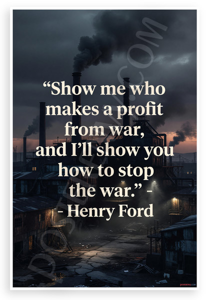 Henry Ford "Show Me Who Makes Profit from War" Inspirational 12x18 US Made Poster
