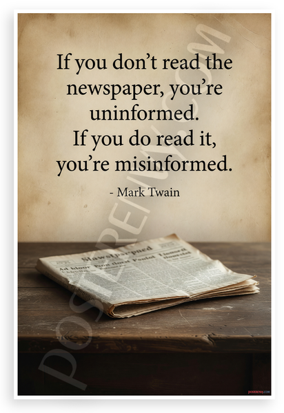 Mark Twain "If You Don't Read the Newspaper You're Uninformed" Inspirational 12x18 US Made Poster