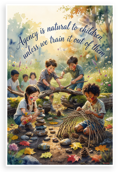 Agency is Natural to Children Unless We Train It Out Inspirational 12x18 US Made Poster