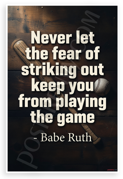 Babe Ruth "Never Let the Fear of Striking Out Keep You From Playing the Game" Motivational 12x18 US Made Poster