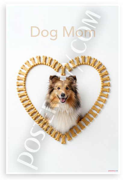 Dog Mom Shetland Sheepdog Bone Treat Heart Motivational 12x18 US Made Poster
