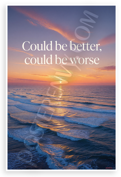 "Could Be Better, Could Be Worse" Ocean Sunset Waves Inspirational 12"x18" US Made Poster