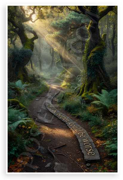 "Could Be Better Could Be Worse" Forest Path Inspirational 12x18 US Made Poster
