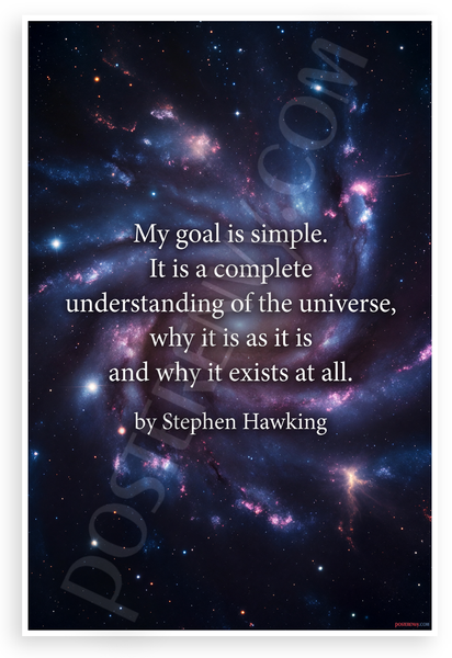 Stephen Hawking "My Goal Is Simple Complete Understanding of the Universe" Inspirational 12x18 US Made Poster