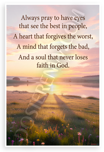 "Always Pray to Have Eyes That See the Best" Inspirational 12x18 US Made Poster