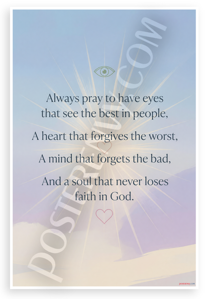 "Always Pray to Have Eyes That See the Best in People" Inspirational 12x18 US Made Poster