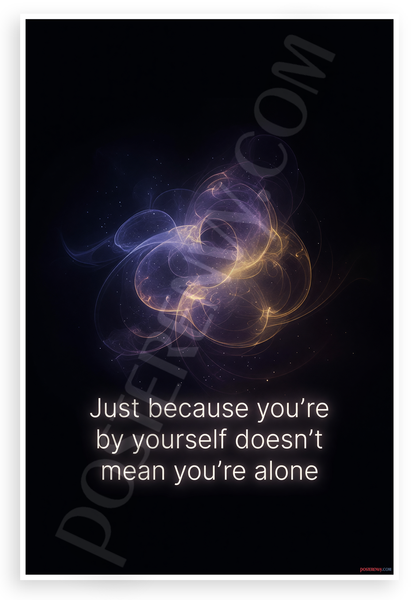 "Just Because You're by Yourself Doesn't Mean You're Alone" Inspirational 12x18 US Made Poster
