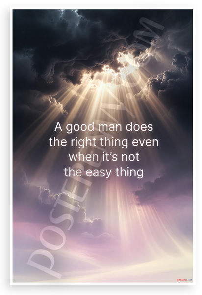 "A Good Man Does the Right Thing Even When It's Not the Easy Thing" Inspirational 12x18 US Made Poster