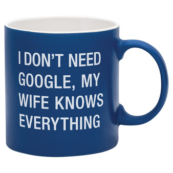 Funny Sayings Coffee Mug - I Don't Need Google