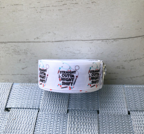 Straight outta night shift 7/8 grosgrain Ribbon