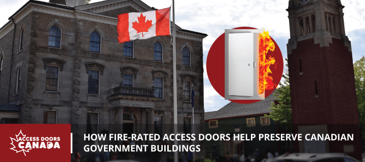 How Fire-Rated Access Doors Help Preserve Canadian Government Buildings