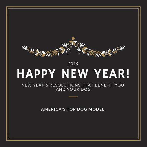 NEW YEAR'S RESOLUTIONS THAT BENEFIT YOU AND YOUR DOG