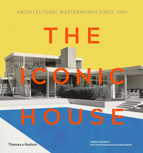 The Iconic House: Architectural Masterworks Since 1900