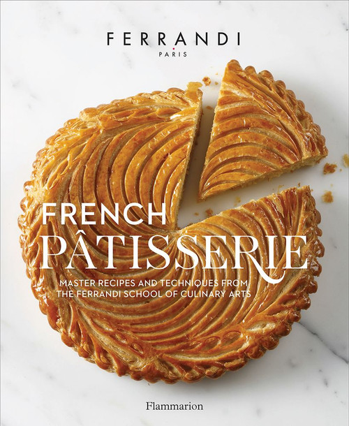 French Ptisserie: Master Recipes and Techniques from the Ferrandi School of Culinary Arts