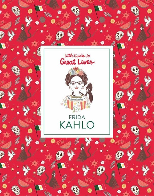 Frida Kahlo: Little Guide to Great Lives