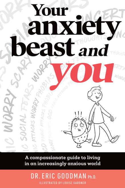 Your Anxiety Beast and You: A Compassionate Guide to Living in an Increasingly Anxious World