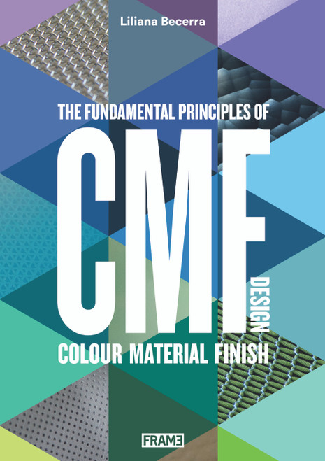 CMF Design: The Fundamental Principles of Colour, Material and Finish Design