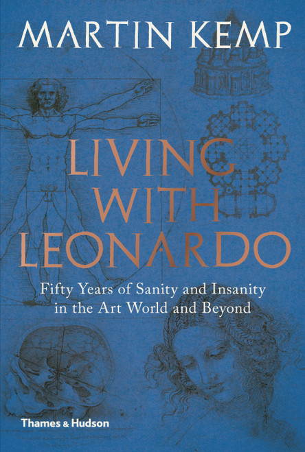 Living with Leonardo: Fifty Years of Sanity and Insanity in the Art World and Beyond