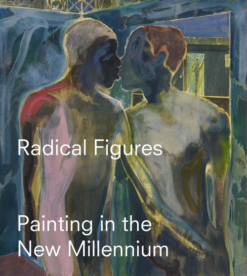 Radical Figures: Painting in the New Millennium