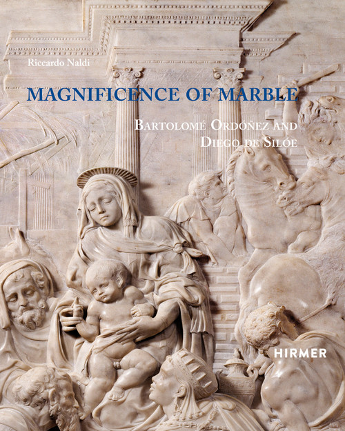 Magnificence of Marble: Bartolom Ord¢¤ez and Diego de Sil¢e