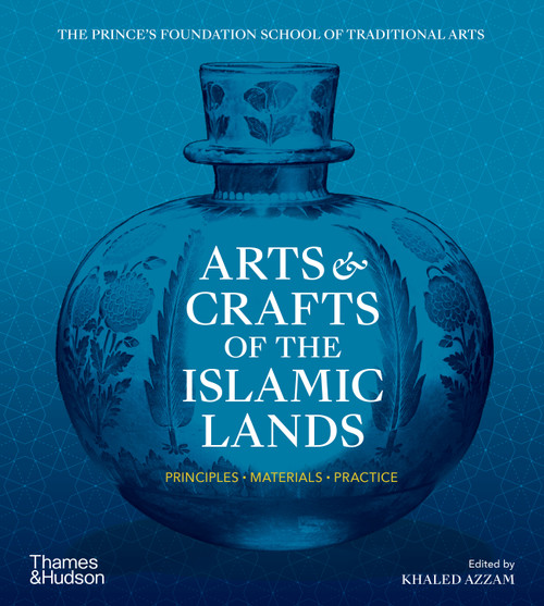 Arts & Crafts of the Islamic Lands: Principles  Materials  Practice