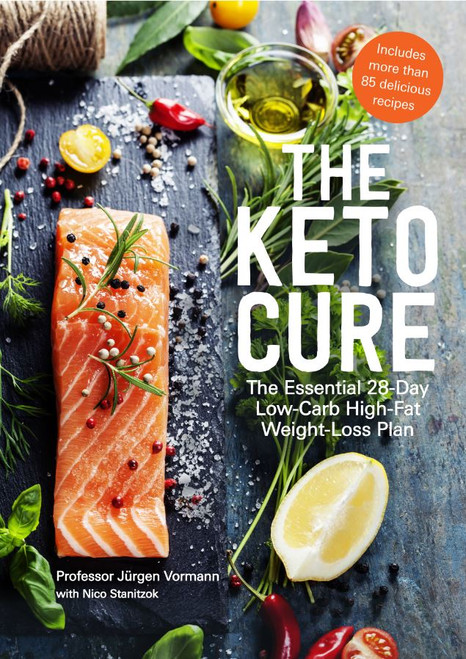 The Keto Cure: The Essential 28-Day Low-Carb High-Fat Weight-Loss Plan