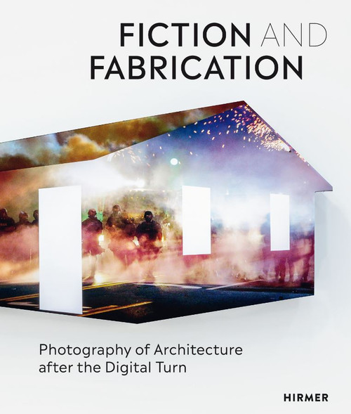 Fiction Fabrication: Photography of Architecture after the Digital Turn