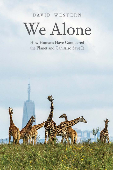 We Alone: How Humans Have Conquered the Planet and Can Also Save It